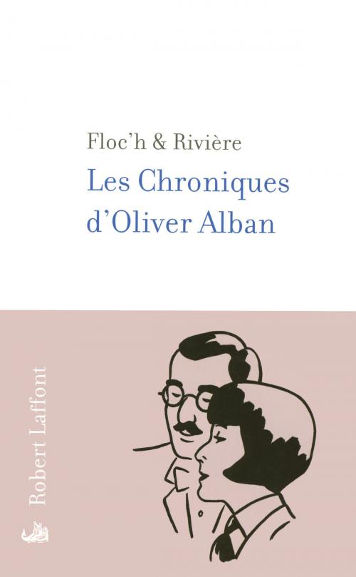 Cover of the book Les Chroniques d'Oliver Alban by FLOC'H, François RIVIÈRE, Groupe Robert Laffont