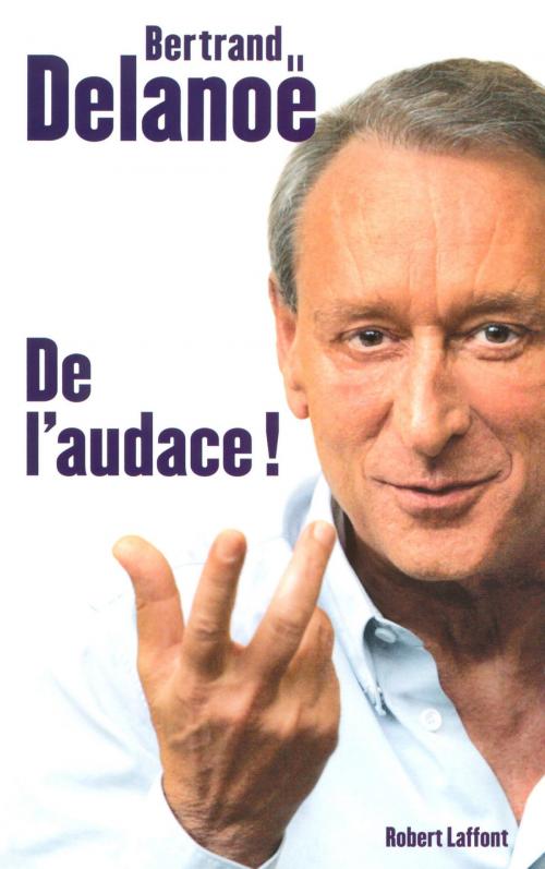 Cover of the book De l'audace ! by Bertrand DELANOE, Laurent JOFFRIN, Groupe Robert Laffont