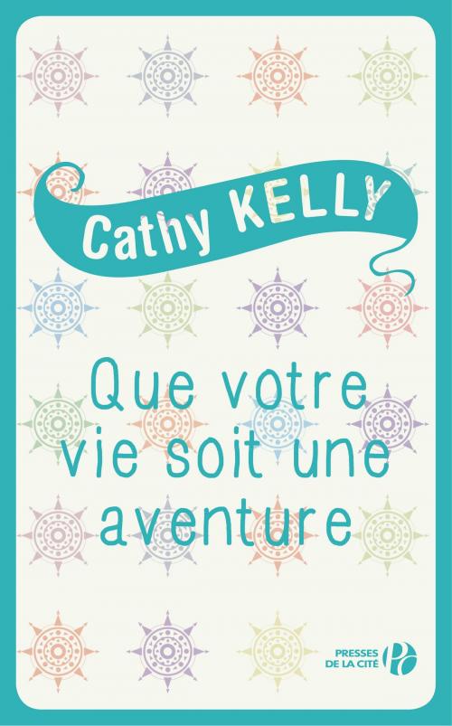 Cover of the book Que votre vie soit une aventure by Cathy KELLY, Place des éditeurs