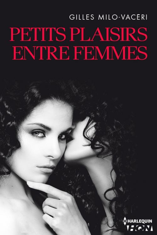 Cover of the book Petits plaisirs entre femmes by Gilles Milo-Vacéri, Harlequin