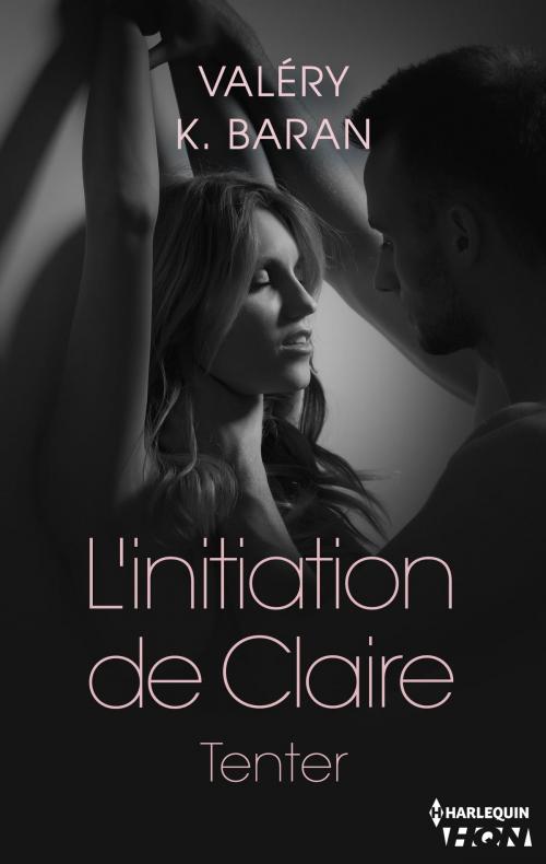 Cover of the book L'initiation de Claire - Tenter (tome 1) by Valéry K. Baran, Harlequin