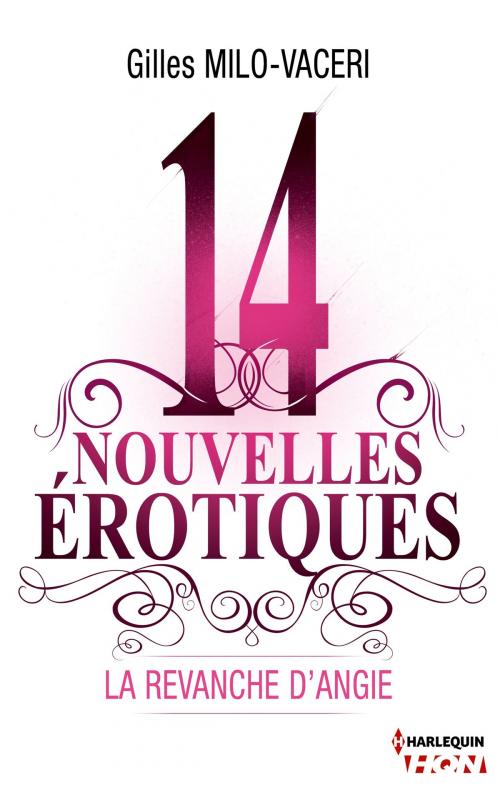 Cover of the book La revanche d'Angie - 14 nouvelles érotiques by Gilles Milo-Vacéri, Harlequin