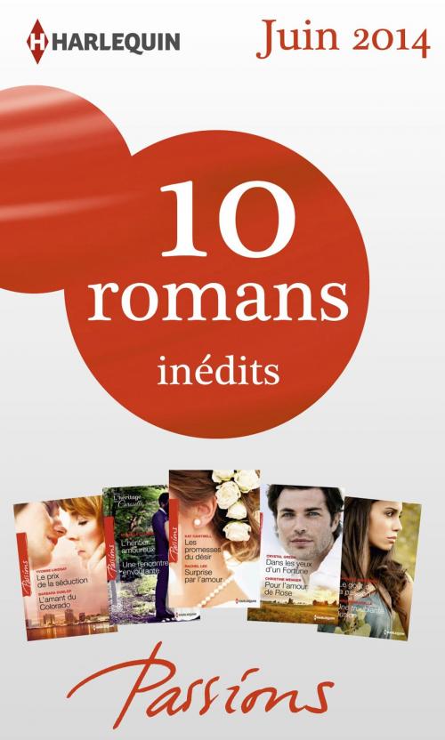 Cover of the book 10 romans Passions inédits (n°470 à 474 - juin 2014 by Collectif, Harlequin