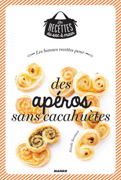 Cover of the book Les bonnes recettes pour des apéros sans cacahuètes by Nicole Seeman, Mango