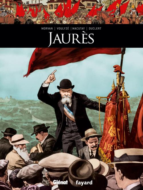 Cover of the book Jaurès by Jean-David Morvan, Frédérique Voulyzé, Rey Macutay, Vincent Duclert, Glénat BD
