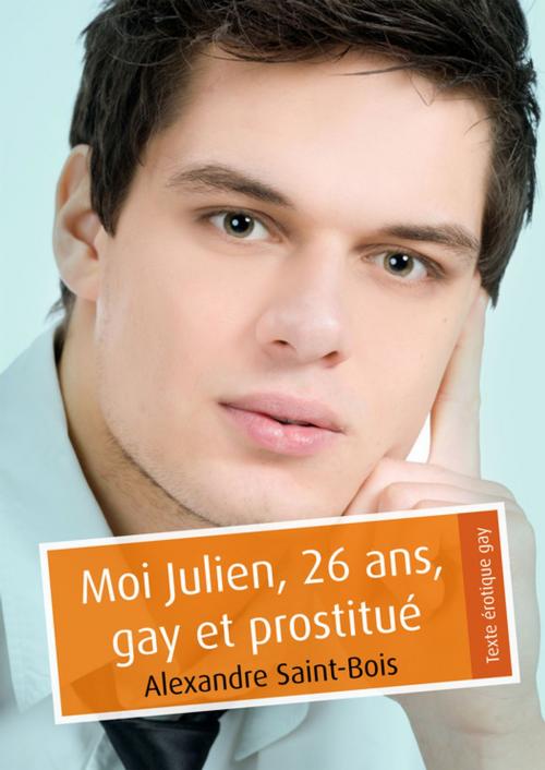 Cover of the book Moi Julien, 26 ans, gay et prostitué (pulp gay) by Alexandre Saint-Bois, Éditions Textes Gais