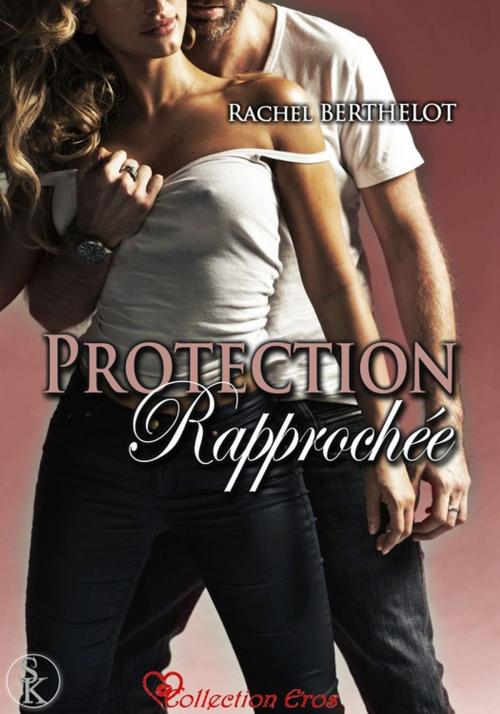 Cover of the book Protection rapprochée by Rachel Berthelot, Éditions Sharon Kena