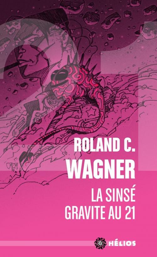 Cover of the book La Sinsé gravite au 21 by Roland C. Wagner, Éditions ActuSF