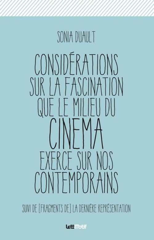 Cover of the book Considérations sur la fascination que le milieu du cinéma exerce sur nos contemporains by Sonia Duault, LettMotif