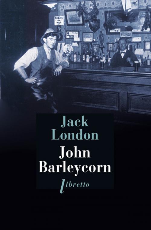 Cover of the book John Barleycorn by Jack London, Libretto