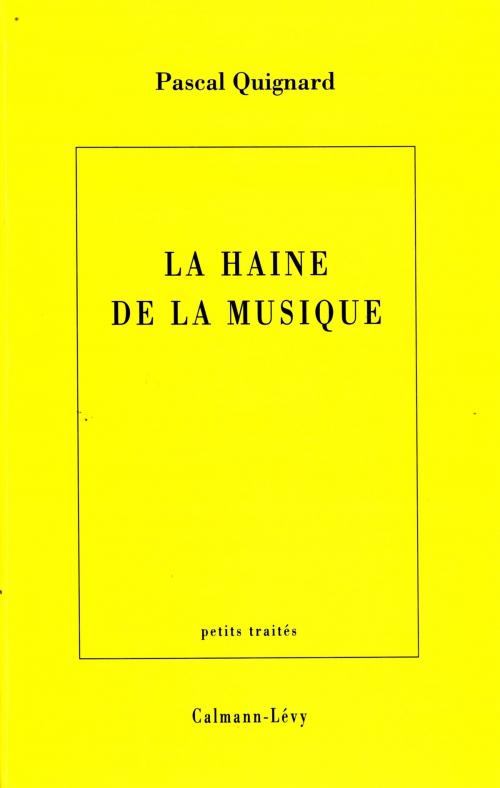 Cover of the book La Haine de la musique by Pascal Quignard, Calmann-Lévy