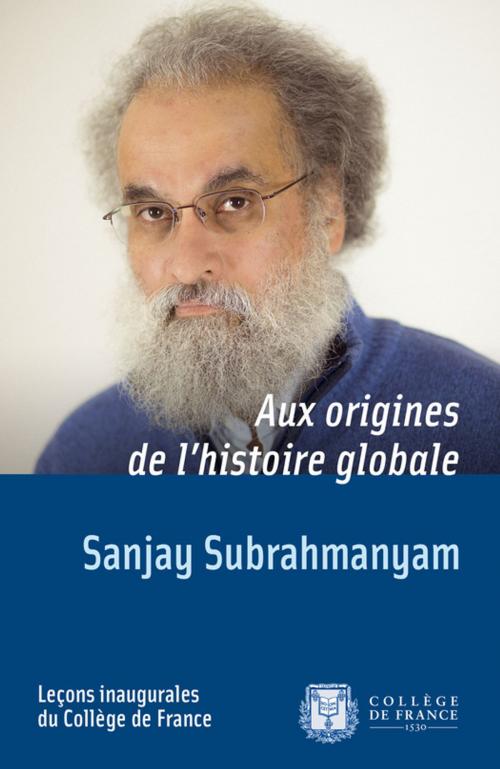 Cover of the book Aux origines de l'histoire globale by Sanjay Subrahmanyam, Collège de France