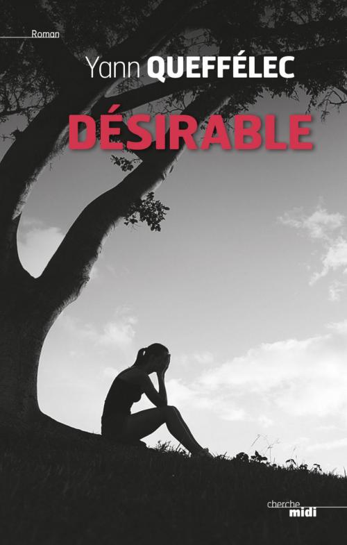 Cover of the book Désirable by Yann QUEFFELEC, Cherche Midi