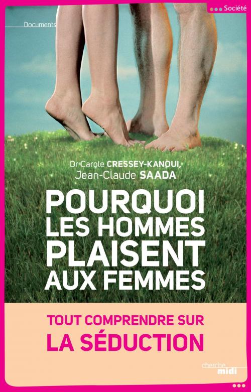Cover of the book Pourquoi les hommes plaisent aux femmes by Jean-Claude SAADA, Carole CRESSEY-KANOUÏ, Cherche Midi