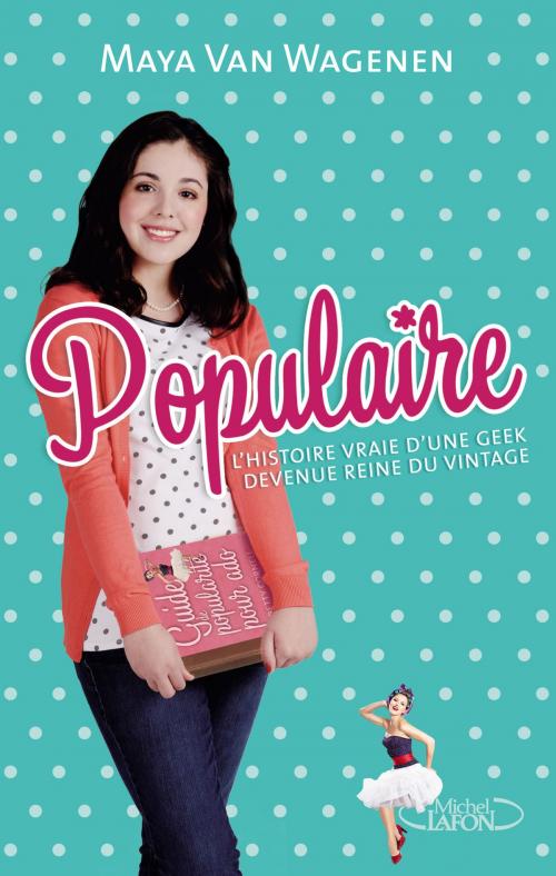 Cover of the book Populaire L'histoire vraie d'une geek devenue reine du vintage by Maya Van wagenen, Michel Lafon