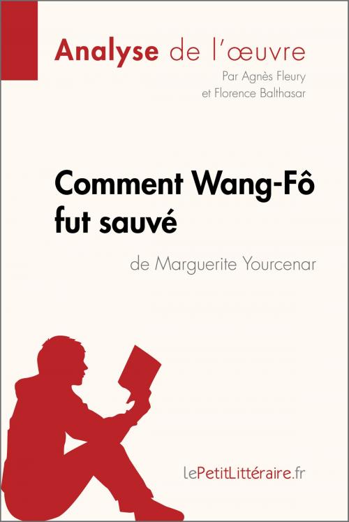 Cover of the book Comment Wang-Fô fut sauvé de Marguerite Yourcenar (Analyse de l'oeuvre) by Agnès Fleury, Florence Balthasar, lePetitLitteraire.fr, lePetitLitteraire.fr