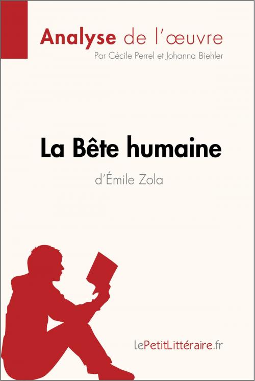 Cover of the book La Bête humaine d'Émile Zola (Analyse de l'oeuvre) by Cécile Perrel, Johanna Biehler, lePetitLittéraire.fr, lePetitLitteraire.fr