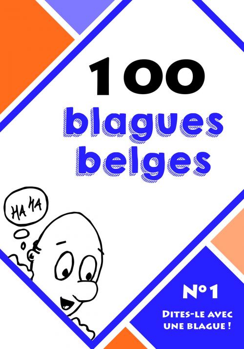 Cover of the book 100 blagues belges by Le blagueur masqué, Dites-le avec une blague !, Lemaitre Editions