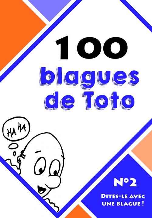 Cover of the book 100 blagues de Toto by Dites-le avec une blague !, Lemaitre Publishing