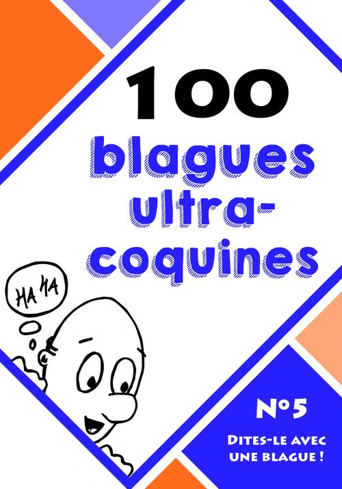 Cover of the book 100 blagues ultra-coquines by Le blagueur masqué, Dites-le avec une blague !, Lemaitre Editions