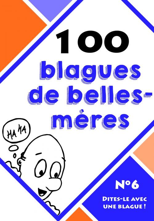 Cover of the book 100 blagues de belles-mères by Le blagueur masqué, Dites-le avec une blague !, Lemaitre Editions