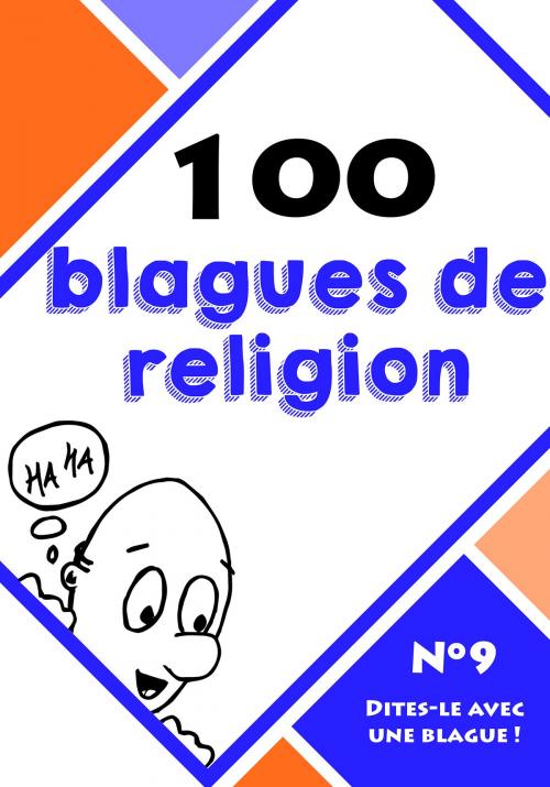Cover of the book 100 blagues de religion by Le blagueur masqué, Dites-le avec une blague !, Lemaitre Editions