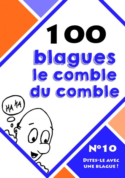Cover of the book 100 blagues le comble du comble by Le blagueur masqué, Dites-le avec une blague !, Lemaitre Editions