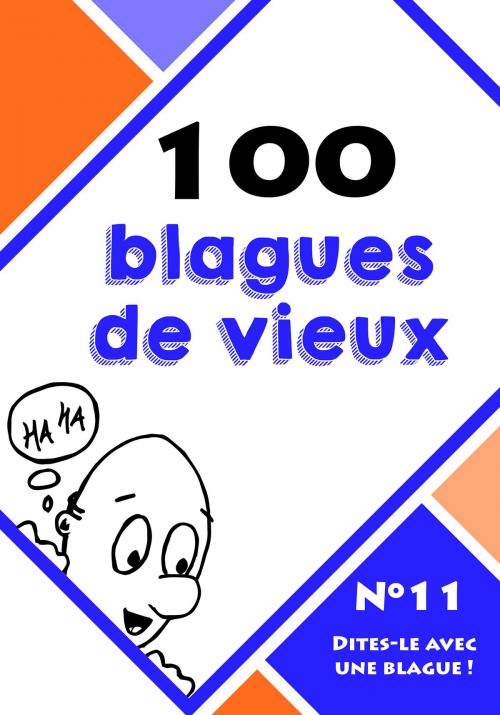 Cover of the book 100 blagues de vieux by Le blagueur masqué, Dites-le avec une blague !, Lemaitre Editions