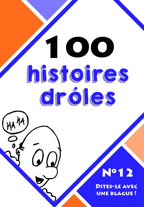 Cover of the book 100 histoires drôles by Le blagueur masqué, Dites-le avec une blague !, Lemaitre Editions