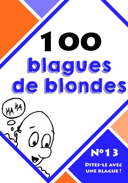 Cover of the book 100 blagues de blondes by Le blagueur masqué, Dites-le avec une blague !, Lemaitre Editions