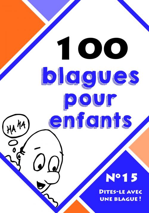 Cover of the book 100 blagues pour enfants by Le blagueur masqué, Dites-le avec une blague !, Lemaitre Editions