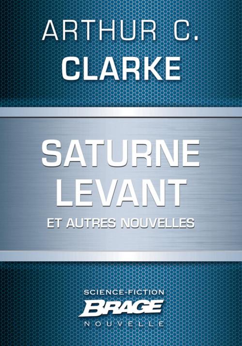 Cover of the book Saturne levant (suivi de) L'Autre Tigre (suivi de) Quarantaine (suivi de) esèneG by Arthur C. Clarke, Bragelonne