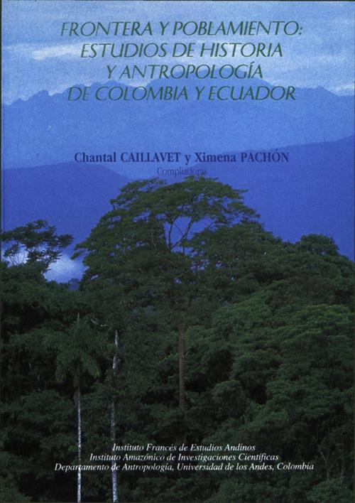 Cover of the book Frontera y poblamiento: estudios de historia y antropología de Colombia y Ecuador by Collectif, Institut français d’études andines