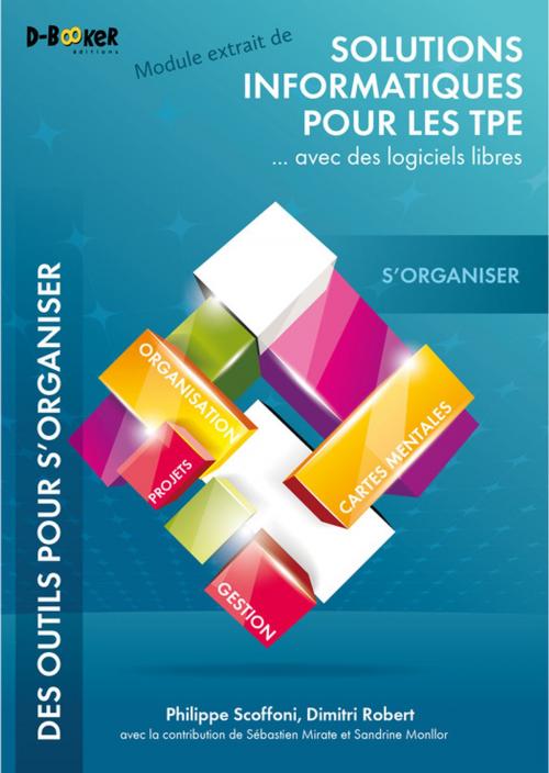 Cover of the book S'organiser - MODULE EXTRAIT DE Solutions informatiques pour les TPE ...avec des logiciels libres by Dimitri Robert, Philippe Scoffoni, Éditions D-BookeR