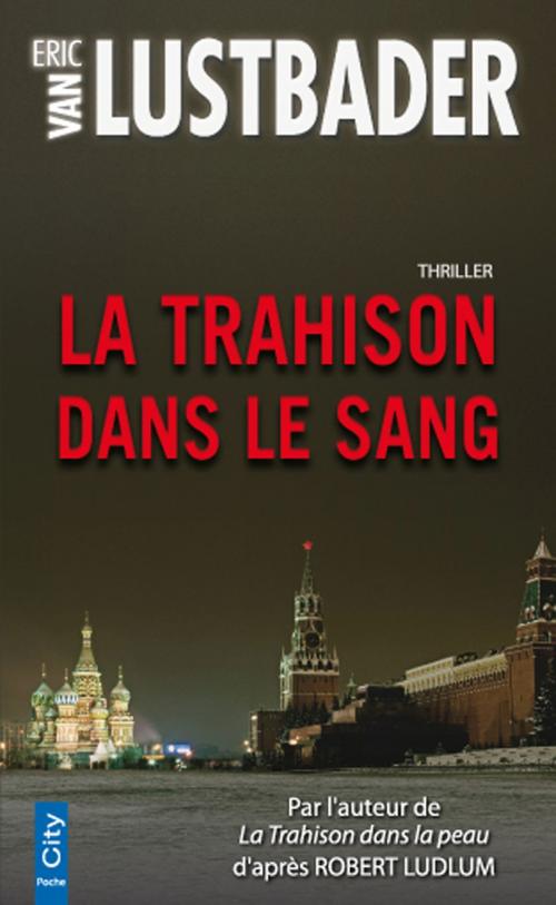 Cover of the book La Trahison dans le Sang by Eric van Lustbader, City Edition