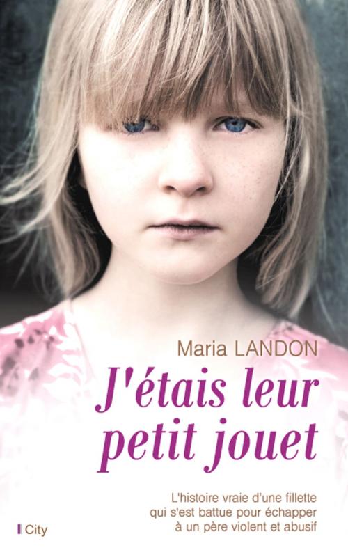 Cover of the book J'étais leur petit jouet by Maria Landon, City Edition