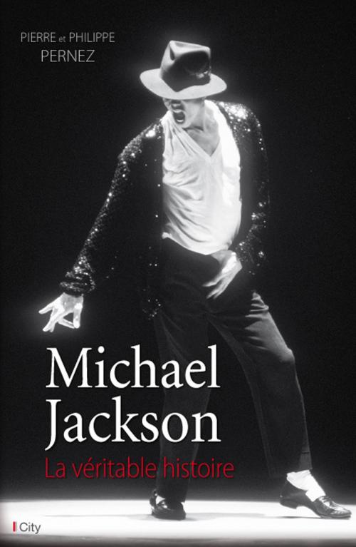 Cover of the book Michael Jackson, la véritable histoire by Pierre Pernez, City Edition