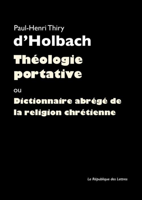 Cover of the book Théologie portative by Paul-Henri Thiry Baron D'Holbach, Paul-Henri Thiry D'Holbach, République des Lettres
