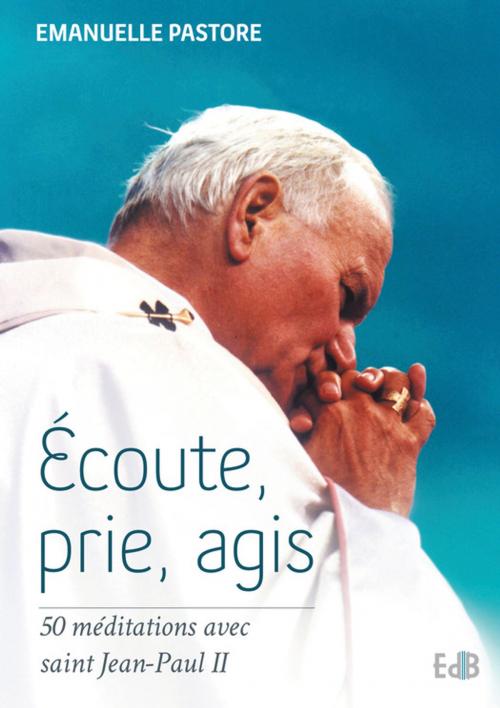 Cover of the book Ecoute, prie, agis by Emanuelle Pastore, Editions des Béatitudes