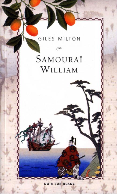 Cover of the book Samouraï William by Giles Milton, Les Éditions Noir sur Blanc