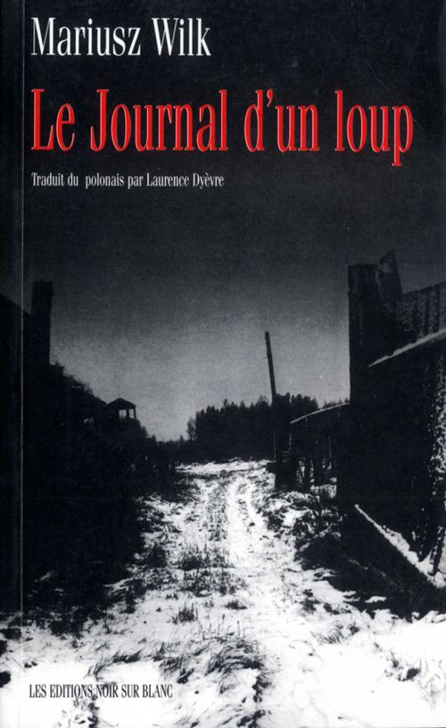 Cover of the book Le Journal d'un loup by Mariusz Wilk, Les Éditions Noir sur Blanc
