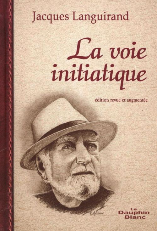 Cover of the book La voie initiatique N.E. by Jacques Languirand, DAUPHIN BLANC