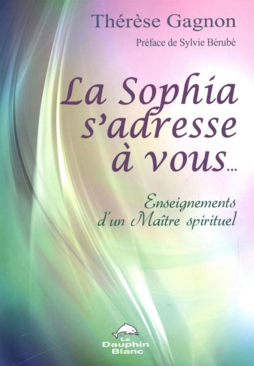 Cover of the book La Sophia s'adresse à vous... by Thérèse Gagnon, DAUPHIN BLANC