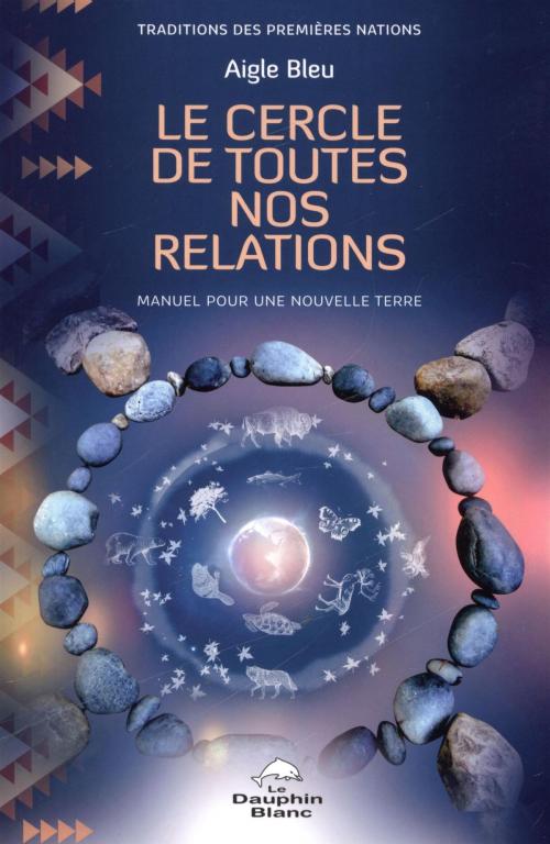 Cover of the book Le cercle de toutes nos relations by Aigle Bleu, DAUPHIN BLANC