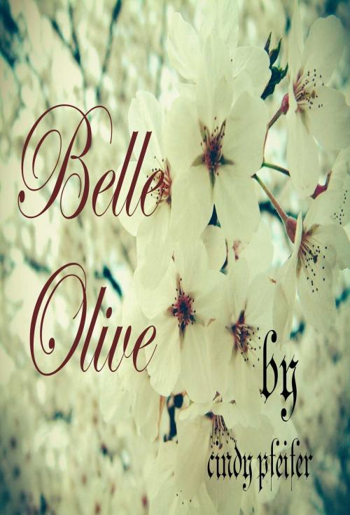 Cover of the book BELLE OLIVE by Cindy Pfeifer, Osmora Inc.