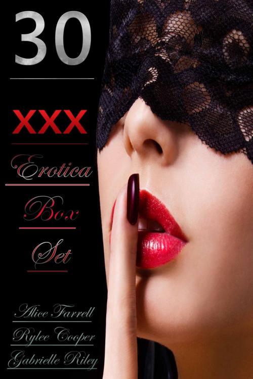 Cover of the book 30 XXX Erotica Box Set by Alice Farrell, Gabrielle Riley, Deltrionne Books