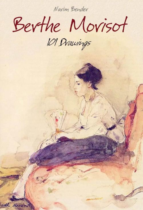 Cover of the book Berthe Morisot: 101 Drawings by Narim Bender, Osmora Inc.
