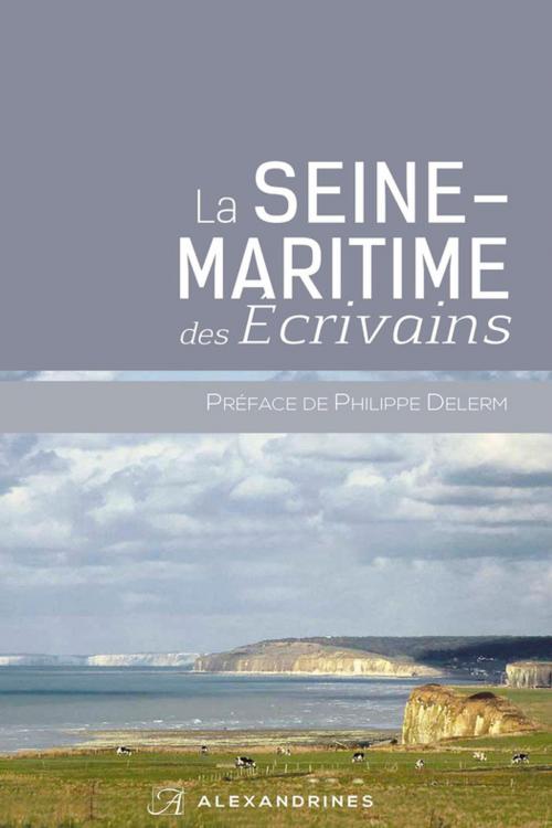 Cover of the book La Seine-Maritime des écrivains by Collectif, Éditions Alexandrines