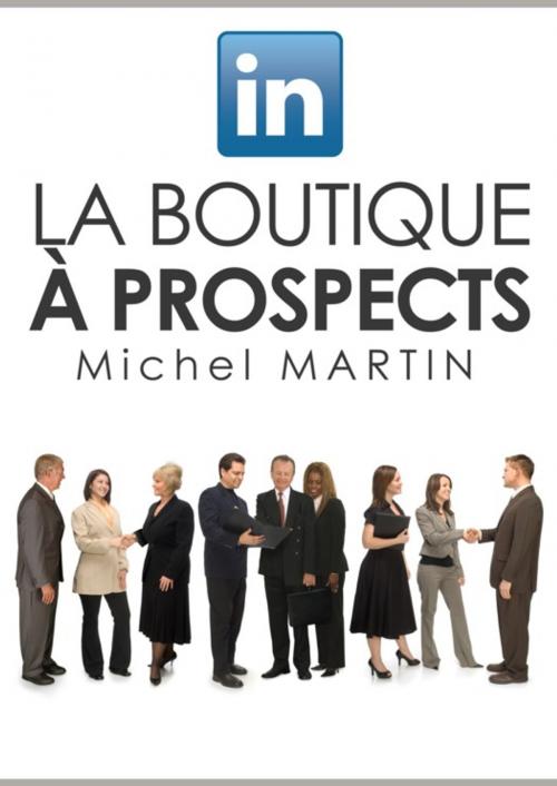 Cover of the book LinkedIn, la boutique à prospects by Michel Martin, Mediaforma