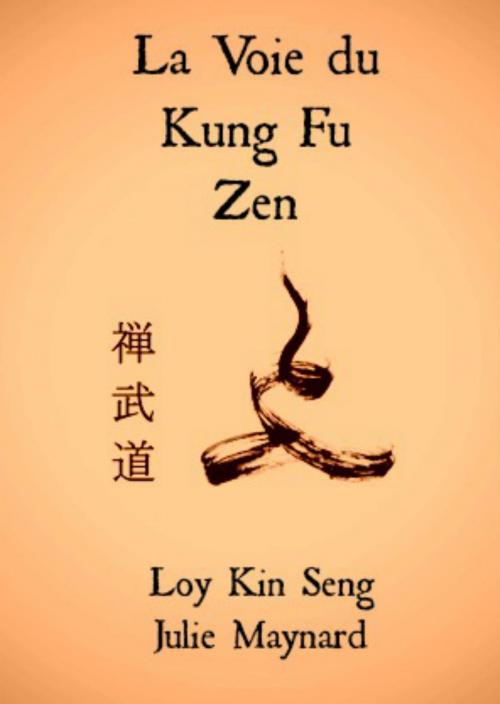 Cover of the book La Voie Du Kung Fu Zen by Loy Kin Seng, Julie Maynard, Loy Kin Seng, Julie Maynard